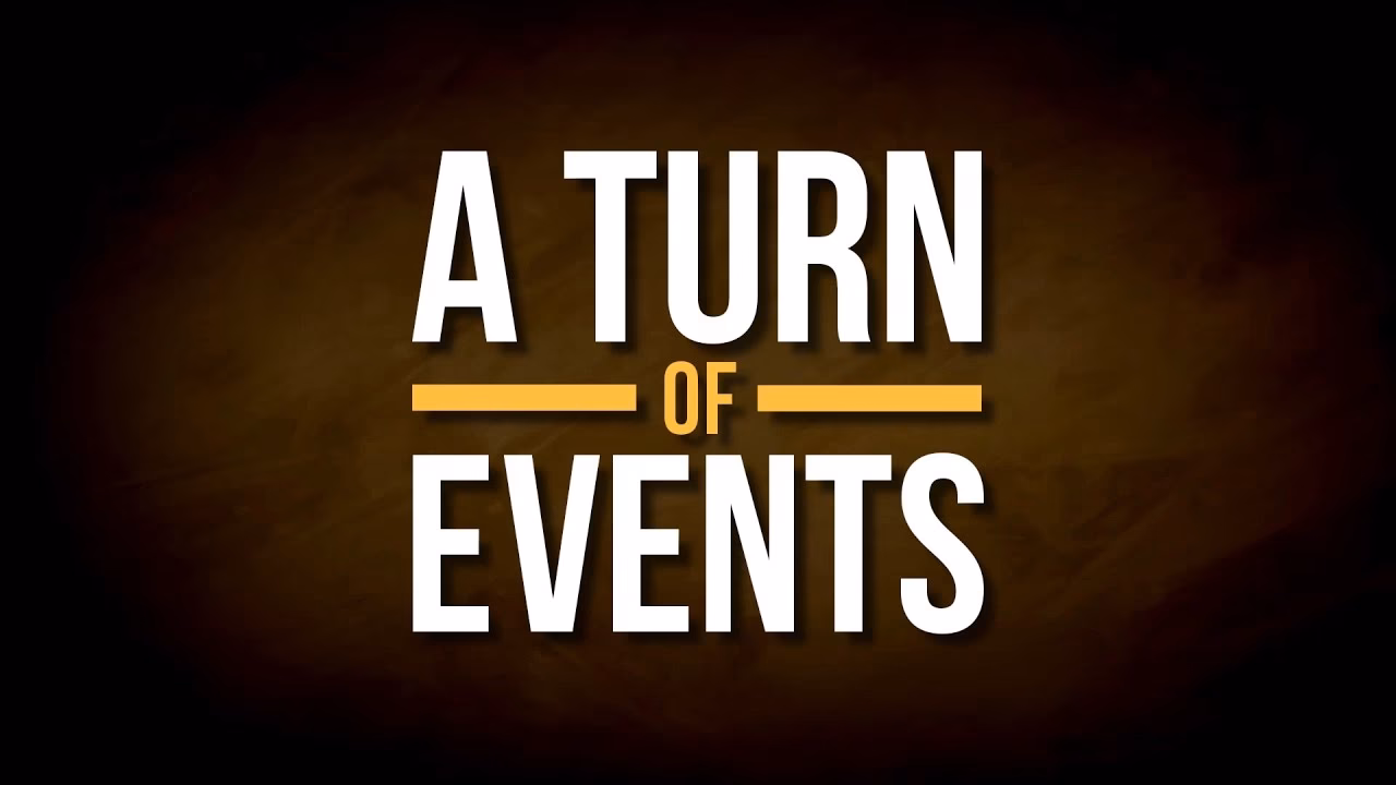 What does turn of events mean?